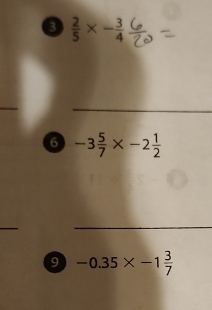  2/5 * - 3/4 
_ 
6 -3 5/7 * -2 1/2 
_ 
_ 
9 -0.35* -1 3/7 