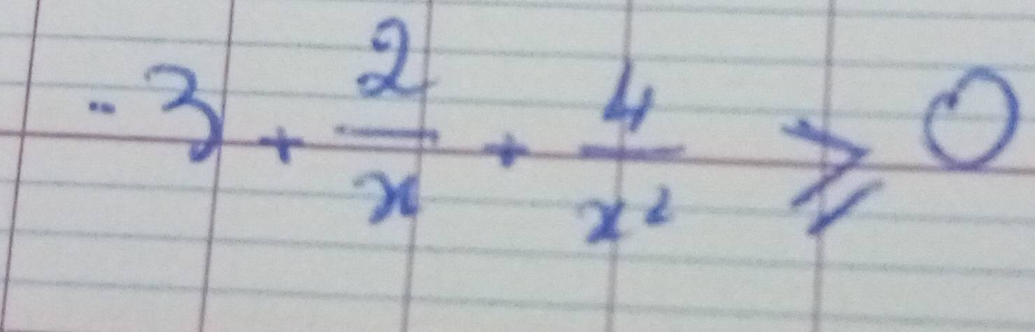 -3+ 2/x + 4/x^2 ≥slant 0