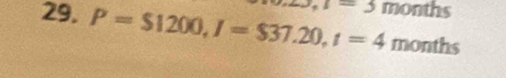 t=3 months
29. P=$1200, I=$37.20, t=4 months