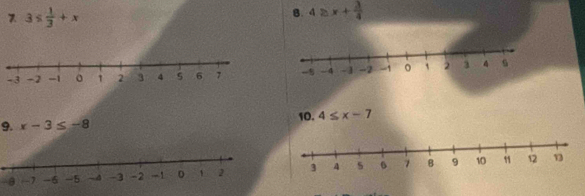 7 3*  1/3 +x
B. 4≥ x+ 3/4 
10. 4≤ x-7
9. x-3≤ -8
-8