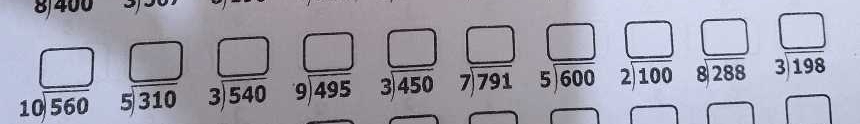 8/400
_ □ 
beginarrayr □  10encloselongdiv 560endarray beginarrayr □  5encloselongdiv 310endarray beginarrayr □  3encloselongdiv 540endarray beginarrayr □  9encloselongdiv 495endarray beginarrayr □  3encloselongdiv 450endarray beginarrayr □  7encloselongdiv 791endarray beginarrayr 5encloselongdiv 600endarray beginarrayr □  2encloselongdiv 100endarray beginarrayr □  8encloselongdiv 288endarray beginarrayr □  3encloselongdiv 198endarray