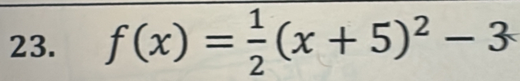 f(x)= 1/2 (x+5)^2-3