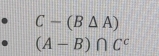 C-(B△ A)
(A-B)∩ C^c