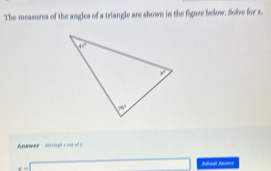 The measures of the angles of a triangle are shown in the figure below. Solve for z.
Answer  Attcmpt I out of 2
g=□ Submit Anmmer