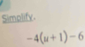 Simplify.
-4(u+1)-6