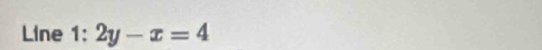Line 1:2y-x=4
