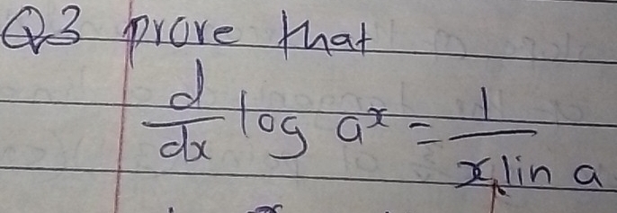 prore that
 d/dx log a^x=frac 1x_Nlina