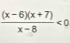  ((x-6)(x+7))/x-8 <0</tex>