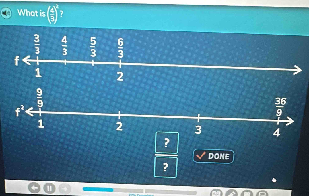 What is ( 4/3 )^2 7
?
DONE
?