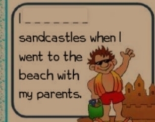 sandcastles when I 
went to the 
beach with 
my parents,