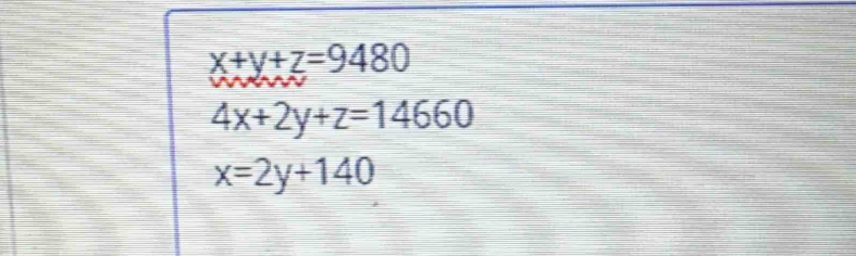 x+y+z=9480
4x+2y+z=14660
x=2y+140