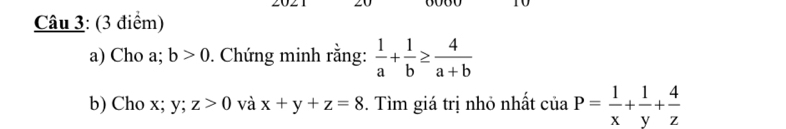 Cho a; b>0. Chứng minh rằng:  1/a + 1/b ≥  4/a+b 
b) Cho x; y; z>0 và x+y+z=8. Tìm giá trị nhỏ nhất ciaP= 1/x + 1/y + 4/z 