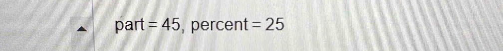 part =45 , percent =25