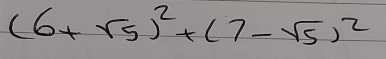 (6+sqrt(5))^2+(7-sqrt(5))^2