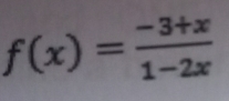 f(x)= (-3+x)/1-2x 