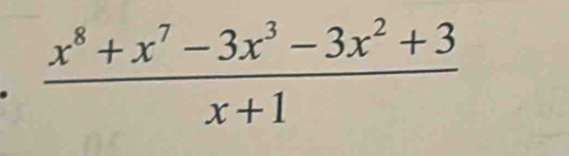  (x^8+x^7-3x^3-3x^2+3)/x+1 