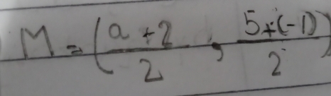 M=( (a+2)/2 , (5x(-1))/2 )