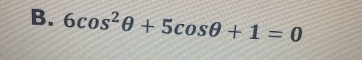 6cos^2θ +5cos θ +1=0