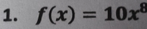 f(x)=10x^8