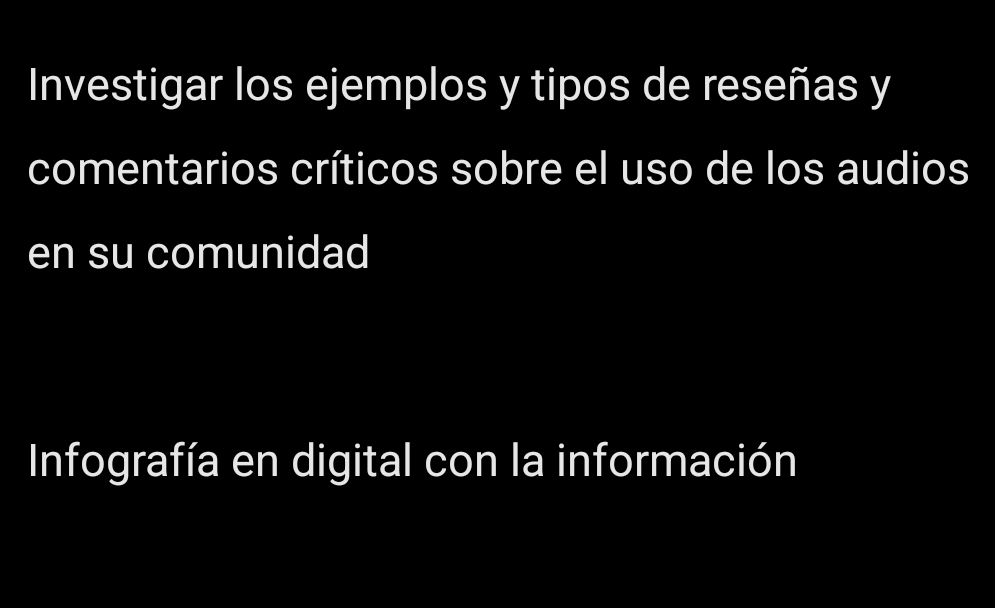 Investigar los ejemplos y tipos de reseñas y 
comentarios críticos sobre el uso de los audios 
en su comunidad 
Infografía en digital con la información