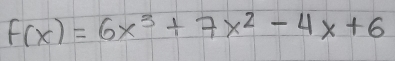 f(x)=6x^3+7x^2-4x+6