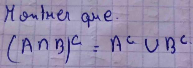 Houtnen que.
(A∩ B)^c=A^c∪ B^c