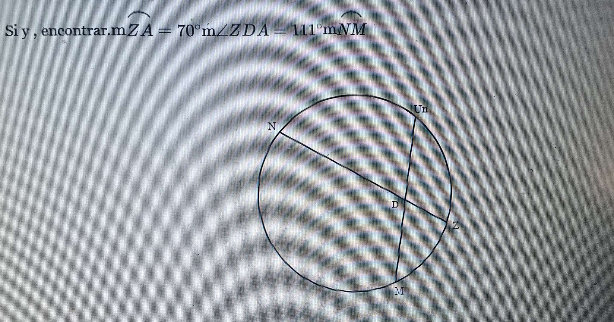 Si y , encontrar. mwidehat ZA=70°m∠ ZDA=111°mwidehat NM