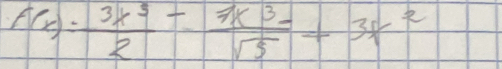 f(x)= 3x^3/2 - 7x^3/sqrt(5) +3x^2