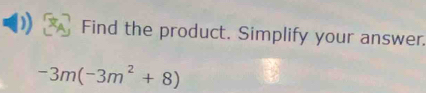 Find the product. Simplify your answer.
-3m(-3m^2+8)