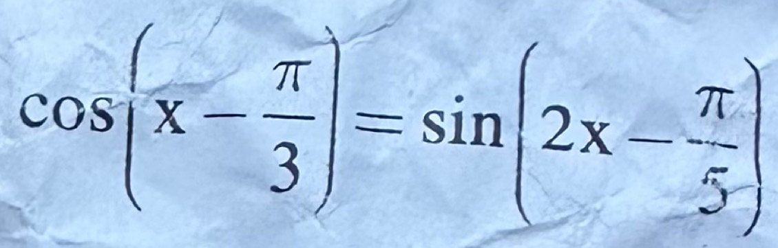 cos (x- π /3 )=sin (2x- π /5 )