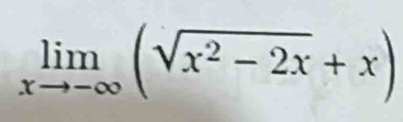 limlimits _xto -∈fty (sqrt(x^2-2x)+x)