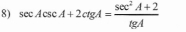 sec Acsc A+2ctgA= (sec^2A+2)/tgA 