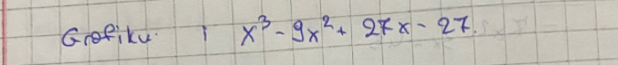 Grofiku x^3-9x^2+27x-27