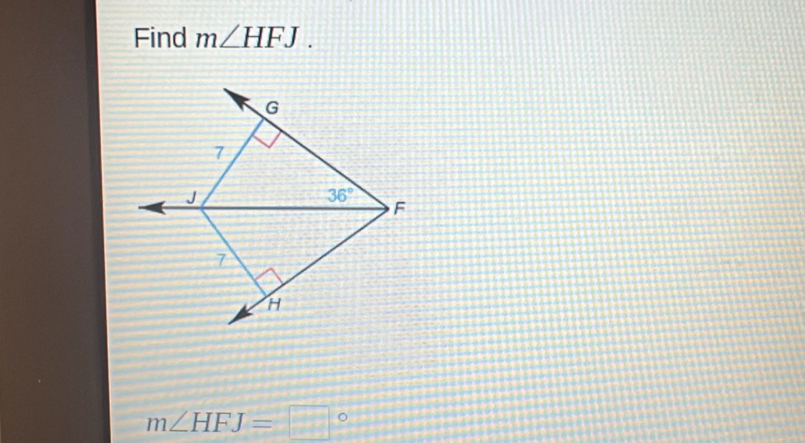 Find m∠ HFJ.
m∠ HFJ=□°