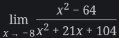 limlimits _xto -8 (x^2-64)/x^2+21x+104 