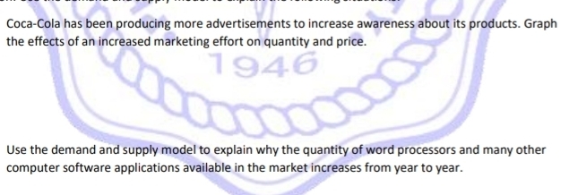 Coca-Cola has been producing more advertisements to increase awareness about its products. Graph 
the effects of an increased marketing effort on quantity and price. 
Use the demand and supply model to explain why the quantity of word processors and many other 
computer software applications available in the market increases from year to year.