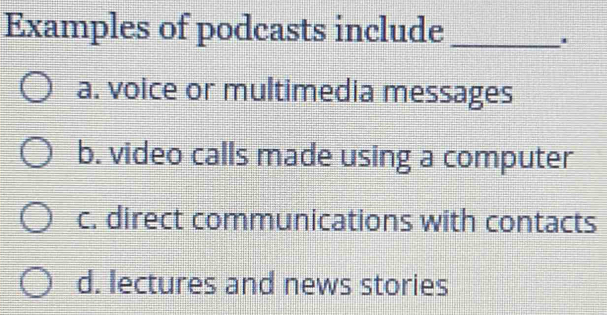 Solved: Examples of podcasts include_ . a. voice or multimedia messages ...