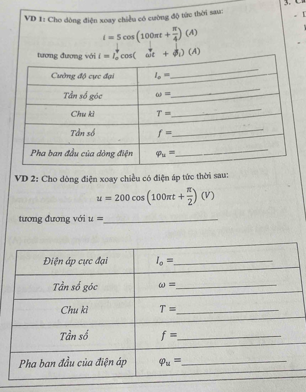 VD 1: Cho dòng điện xoay chiều có cường độ tức thời sau:
- I
i=5cos (100π t+ π /4 )(A)
i=I_0^((phi)cos (omega t+phi _i))(A)
VD 2: Cho dòng điện xoay chiều có điện áp tức thời sau:
u=200cos (100π t+ π /2 )(V)
tương đương với u= _