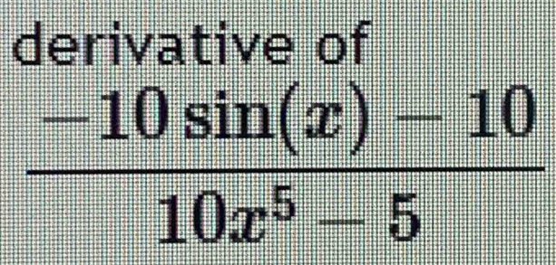 derivative of
 (-10sin (x)-10)/10x^5-5 