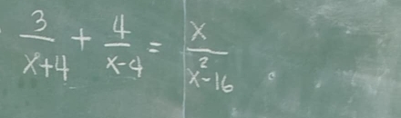  3/x+4 + 4/x-4 = x/x^2-16 