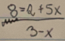  (8=2+5x)/3-x 