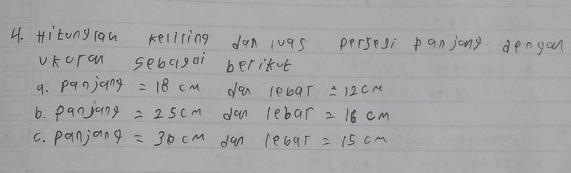 Hitonyian kelicing dan las persesi panjong dengon 
vKoran sebagai berifvt 
9. panjany =18cm da lebar =12cm
6. panjany =25cm dan lebar =16cm
C. panjang =30cm dan le6ar =15cm