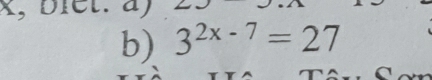 x, biet. a) 
b) 3^(2x-7)=27