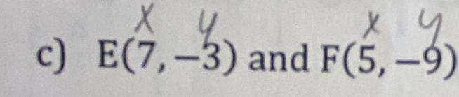 E(7,-3) and F(5, -9)