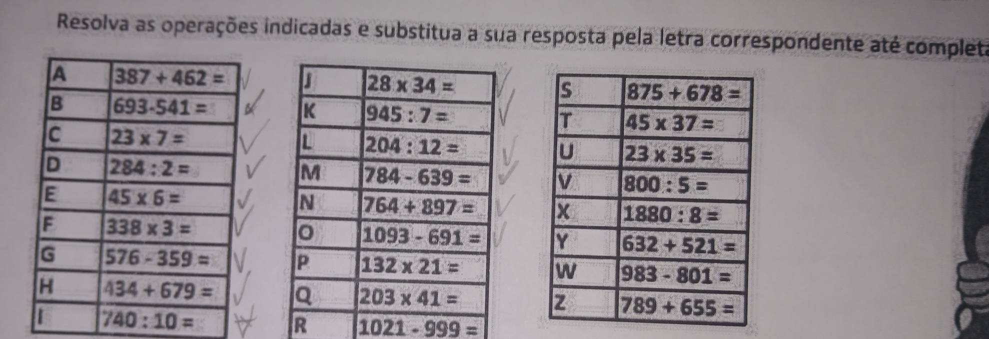 Resolva as operações indicadas e substitua a sua resposta pela letra correspondente até completa
R 1021-999=