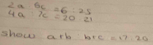 2a:6c=6:25
4a:x=20:21
show a+b:b+c=17:20