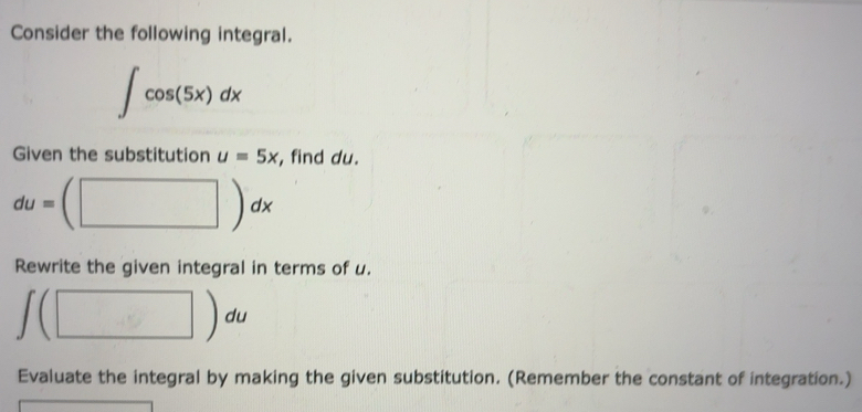 Solved: Consider the following integral. ∈t cos (5x)dx Given the ...