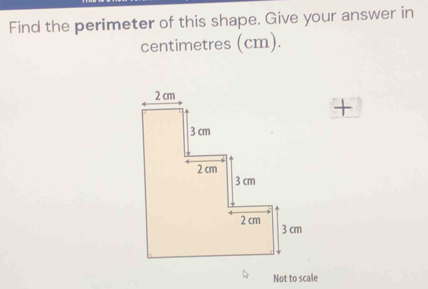 Find the perimeter of this shape. Give your answer in 
centimetres (cm). 
+ 
Not to scale