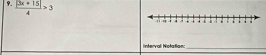  (|3x+15|)/4 >3
Interval Notation:_