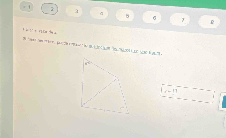 1 2 3 4 5 6 7
8
Hallar el valor de x.
Si fuera necesario, puede repasar lo que indican las marcas en una figura.
x=□